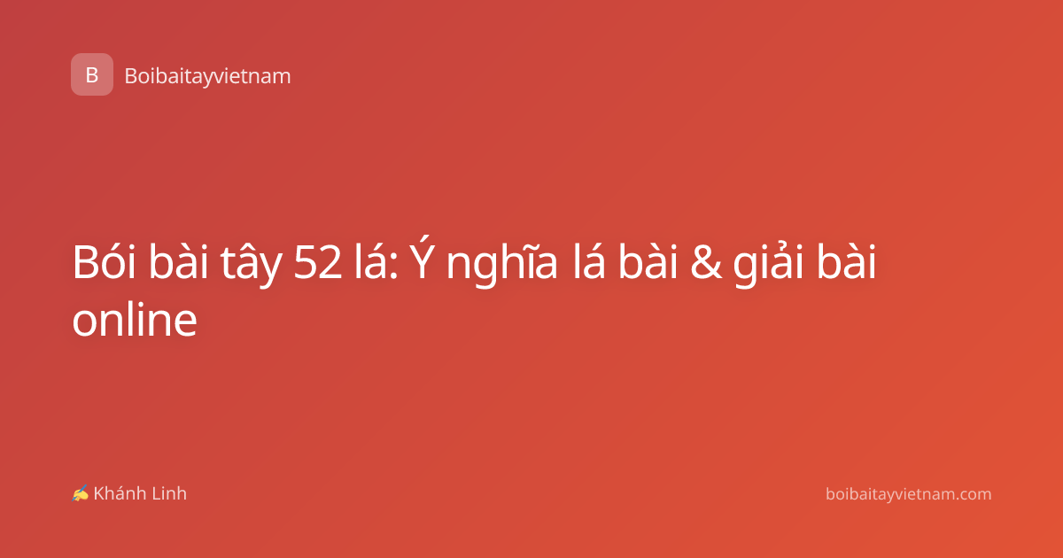 Bói bài tây 52 lá: Ý nghĩa lá bài & giải bài online