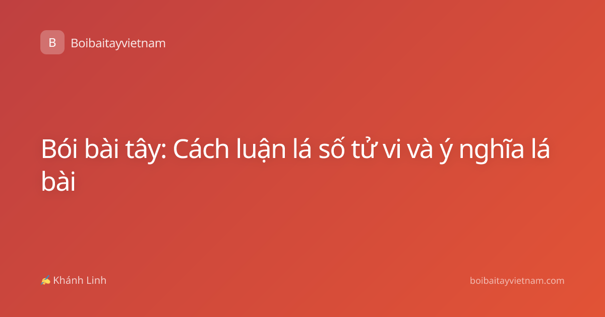 Bói bài tây: Cách luận lá số tử vi và ý nghĩa lá bài