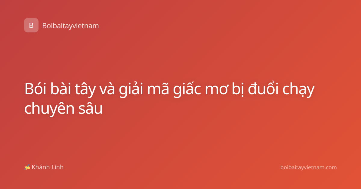 Bói bài tây và giải mã giấc mơ bị đuổi chạy chuyên sâu