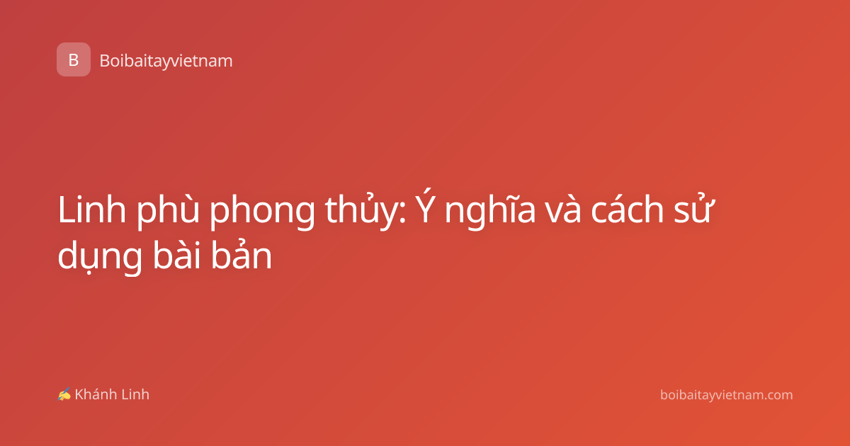 Linh phù phong thủy: Ý nghĩa và cách sử dụng bài bản