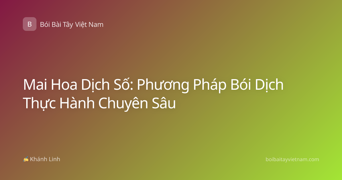 Mai Hoa Dịch Số: Phương Pháp Bói Dịch Thực Hành Chuyên Sâu