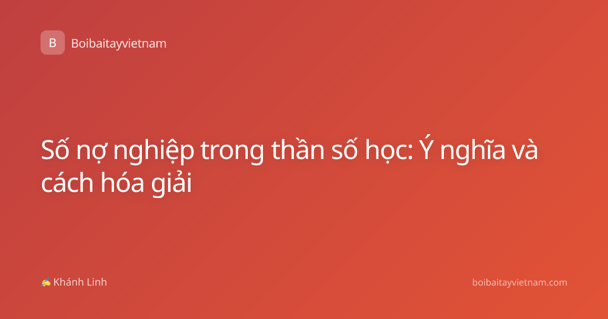 Số nợ nghiệp trong thần số học: Ý nghĩa và cách hóa giải