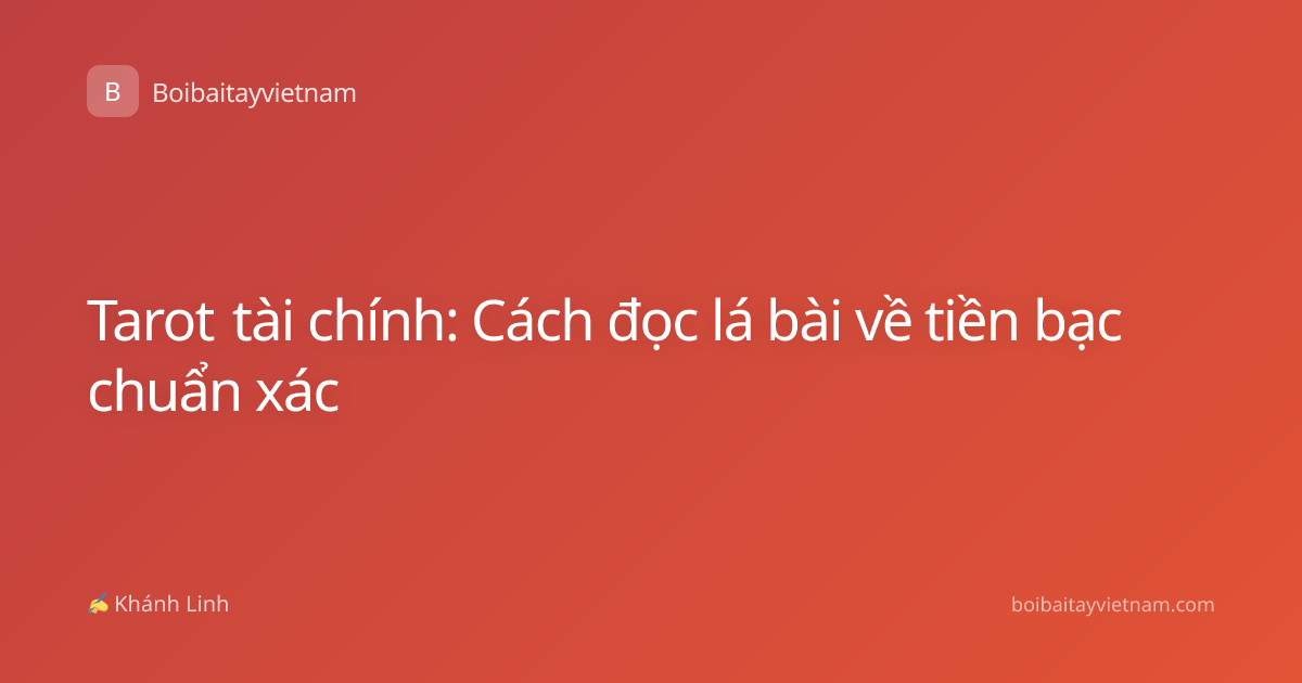 Tarot tài chính: Cách đọc lá bài về tiền bạc chuẩn xác