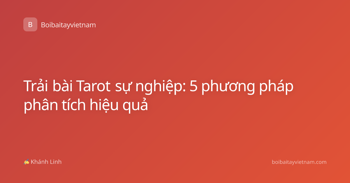 Trải bài Tarot sự nghiệp: 5 phương pháp phân tích hiệu quả