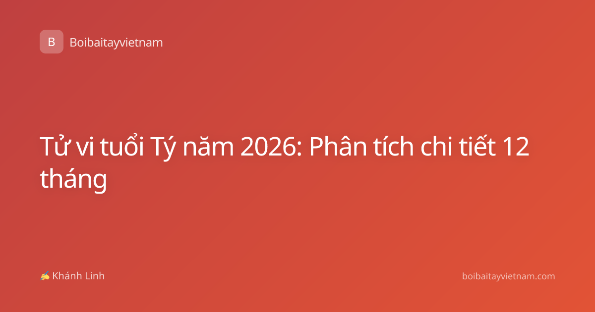 Tử vi tuổi Tý năm 2026: Phân tích chi tiết 12 tháng