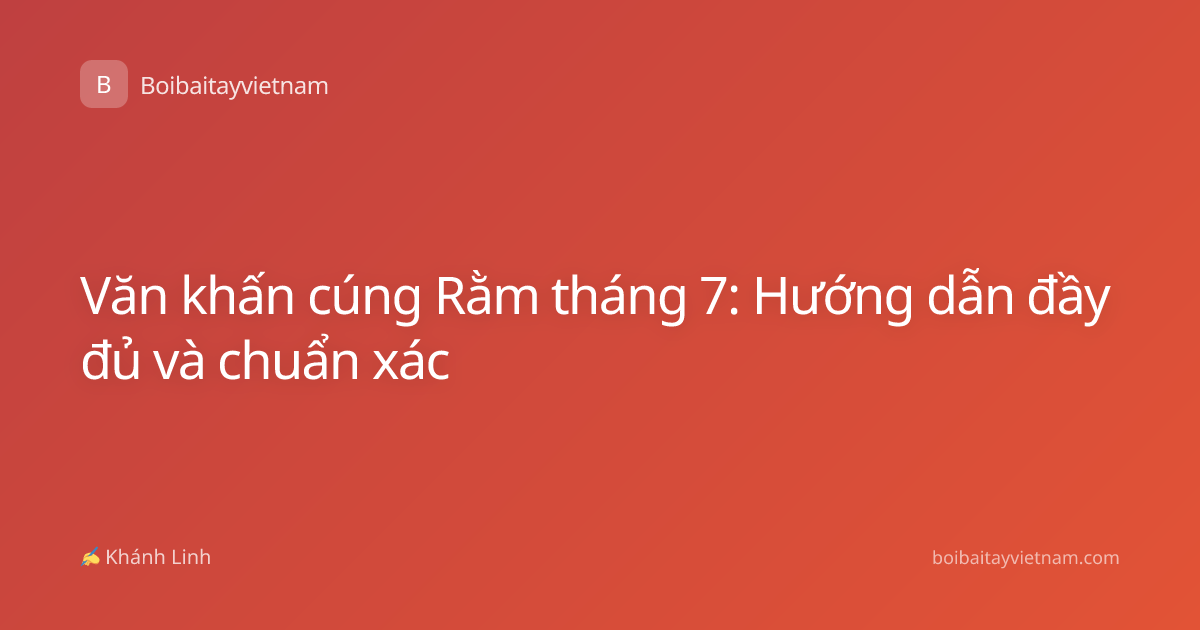 Văn khấn cúng Rằm tháng 7: Hướng dẫn đầy đủ và chuẩn xác