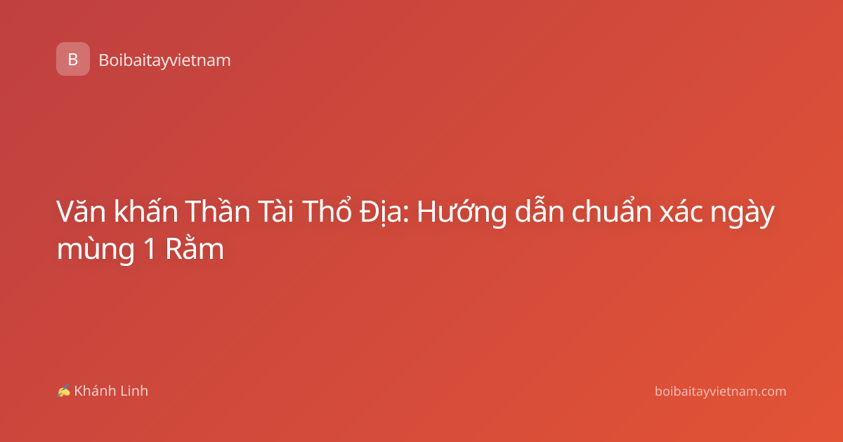 Văn khấn Thần Tài Thổ Địa: Hướng dẫn chuẩn xác ngày mùng 1 Rằm