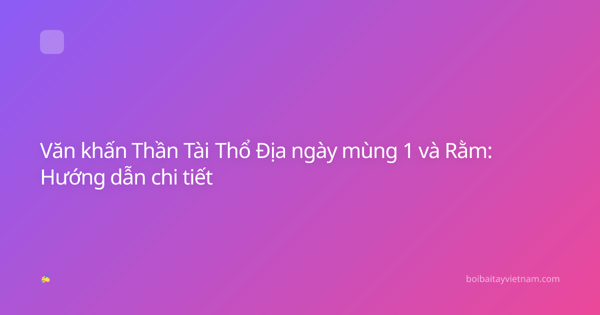 Văn khấn Thần Tài Thổ Địa ngày mùng 1 và Rằm: Hướng dẫn chi tiết